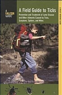 Field Guide to Ticks: Prevention and Treatment of Lyme Disease and Other Ailments Caused by Ticks, Scorpions, Spiders, and Mites (Paperback, 2)