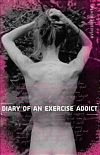Diary of an Exercise Addict (Hardcover, 1st)