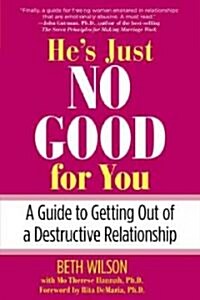 Hes Just No Good for You: A Guide to Getting Out of a Destructive Relationship (Paperback)