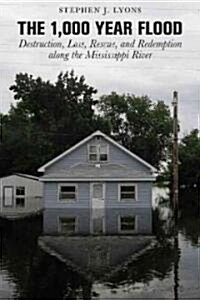 1,000-Year Flood: Destruction, Loss, Rescue, and Redemption Along the Mississippi River (Paperback)