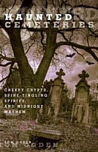 Haunted Cemeteries: Creepy Crypts, Spine-Tingling Spirits, and Midnight Mayhem (Paperback)