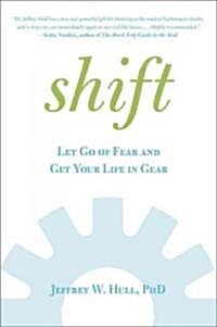 Shift : Let Go of Fear and Get Your Life in Gear (Paperback)