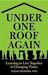 Under One Roof Again : All Grown Up And (Re)Learning To Live Together Happily (Paperback)