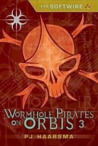 The Softwire: Wormhole Pirates on Orbis 3 (Hardcover)