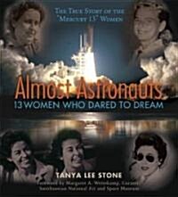 Almost Astronauts: 13 Women Who Dared to Dream (Hardcover)