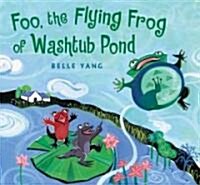 Foo, the Flying Frog of Washtub Pond (Hardcover)