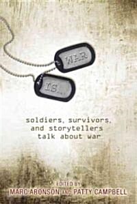 [중고] War Is...: Soldiers, Survivors, and Storytellers Talk about War (Hardcover)