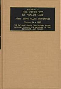 Research in the Sociology of Health Care: Necessary Changes for Providers of Care, Consumers and Patients (Hardcover)