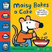 Maisy bakes a cake :a Maisy first science book 