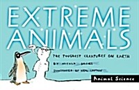 Extreme Animals: The Toughest Creatures on Earth (Paperback)