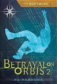 The Softwire: Betrayal on Orbis 2 (Paperback)