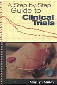 A Step by Step Guide to Clinical Trials (Spiral)