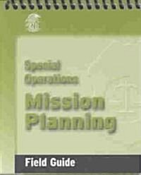 Special Operations Mission Planning Field Guide (Spiral)