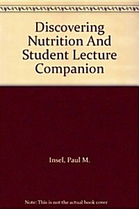Discovering Nutrition And Student Lecture Companion (Paperback, 1st)