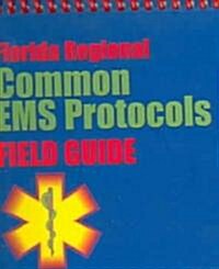 Florida Regional Common EMS Protocols Field Guide (Spiral)