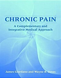 Chronic Pain: A Complementary and Integrative Medical Approach (Hardcover)