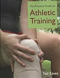 The Practical Guide to Athletic Training (Paperback, Athletics)