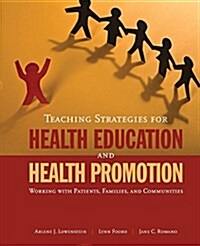 Teaching Strategies for Health Education and Health Promotion: Working with Patients, Families, and Communities: Working with Patients, Families, and (Paperback, Health Promo)