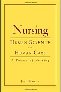 Nursing: Human Science and Human Care: A Theory of Nursing (Paperback)