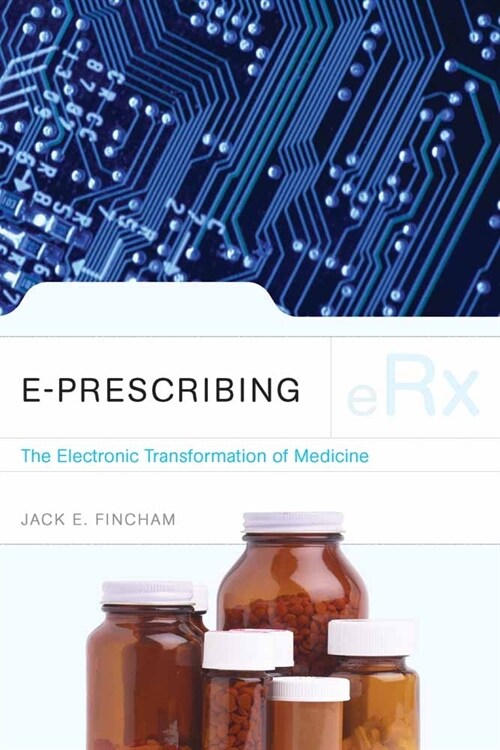 E-Prescribing: The Electronic Transformation of Medicine: The Electronic Transformation of Medicine (Paperback)
