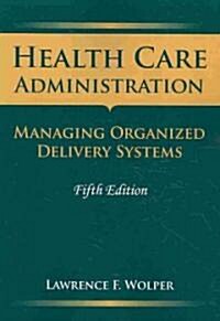 Health Care Administration: Managing Organized Delivery Systems: Managing Organized Delivery Systems (Paperback, 5, Health Care Man)