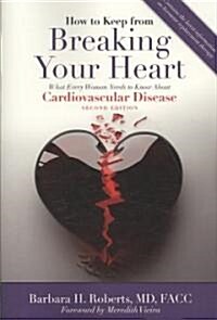 How to Keep from Breaking Your Heart: What Every Woman Needs to Know about Cardiovascular Disease (Paperback, 2)
