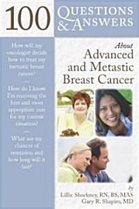 100 Questions & Answers About Advanced and Metastatic Breast Cancer (Paperback, 1st)