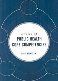Basics of Public Health Core Competencies (Paperback)