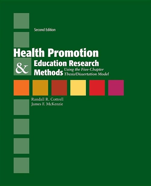 Health Promotion & Education Research Methods: Using the Five Chapter Thesis/ Dissertation Model: Using the Five Chapter Thesis/ Dissertation Model (Paperback, 2, Revised)