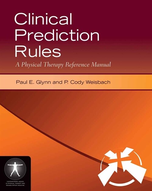 Clinical Prediction Rules: A Physical Therapy Reference Manual: A Physical Therapy Reference Manual (Paperback, Clinical)