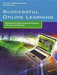 Successful Online Learning: Managing the Online Learning Environment Efficiently and Effectively: Managing the Online Learning Environment Efficiently (Paperback)