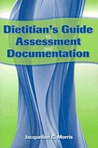 Dietitians Guide to Assessment and Documentation (Paperback, Nutrition)