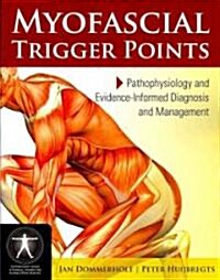 Myofascial Trigger Points: Pathophysiology and Evidence-Informed Diagnosis and Management: Pathophysiology and Evidence-Informed Diagnosis and Managem (Paperback, Pathophysiology)