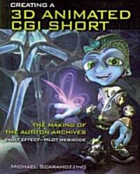 Creating a 3D Animated CGI Short: The Making of the Autiton Archives Fault Effect - Pilot Webisode: The Making of the Autiton Archives Fault Effect - (Paperback)