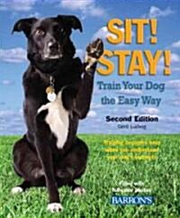 Sit! Stay! Train Your Dog the Easy Way: Training Becomes Easy When You Understand Your Dogs Instincts (Paperback, 2)