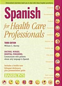 Spanish for Health Care Professionals: Doctors, Nurses, Hospital Personnel Communicate with Patients Whose Only Language Is Spanish (Paperback, 3)