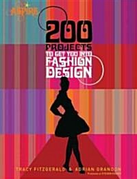 200 Projects to Get You into Fashion Design (Paperback)