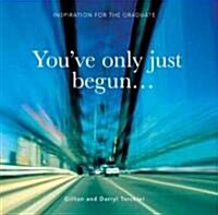 Youve Only Just Begun (Hardcover)