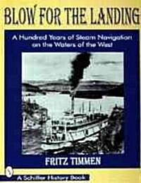 Blow for the Landing: A Hundred Years of Steam Navigation on the Waters of the West (Paperback)