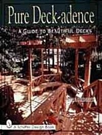 Pure Deck-Adence: A Guide to Beautiful Decks (Hardcover)