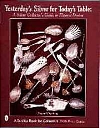 Yesterdays Silver for Todays Table: A Silver Collectors Guide to Elegant Dining (Hardcover)