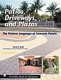Patios, Driveways, and Plazas: The Pattern Language of Concrete Pavers (Paperback)