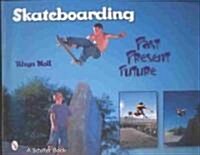 Skateboarding: Past--Present--Future (Paperback)