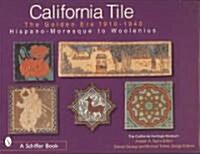 California Tile: The Golden Era, 1910-1940: Hispano-Moresque to Woolenius (Hardcover)