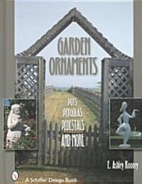 Garden Ornaments: Pots, Pergolas, Pedestals, and More (Hardcover)