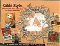 Cabin Style: Decorating with Rustic, Adirondack, and Western Collectibles: Decorating with Rustic, Adirondack, and Western Collectibles (Paperback)