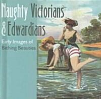 Naughty Victorians & Edwardians: Early Images of Bathing Beauties (Hardcover)