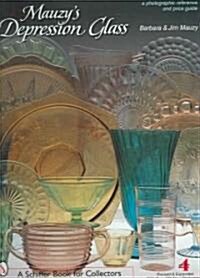 Mauzys Depression Glass: A Photographic Reference with Prices (Hardcover, 4, Revised, Expand)