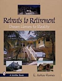 Retreats to Retirement: Dream Homes to Reality (Hardcover)