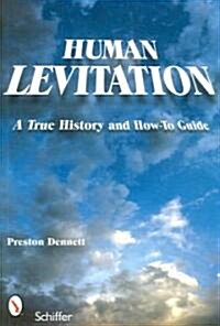 Human Levitation: A True History and How-To Manual (Paperback)